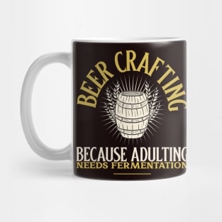 Beer Crafting, Because Adulting Needs Fermentation Mug